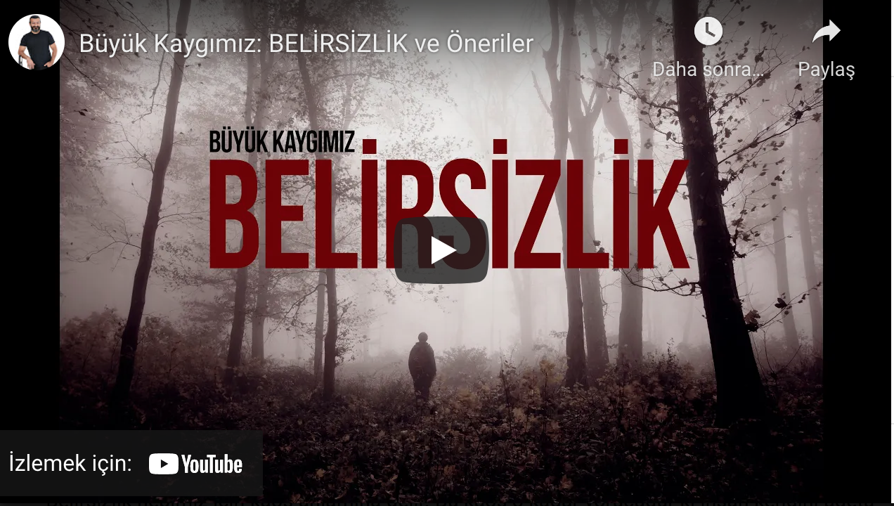 Büyük Kaygımız BELİRSİZLİK ve Öneriler